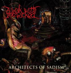 A Walk With The Wicked : Architects of Sadism